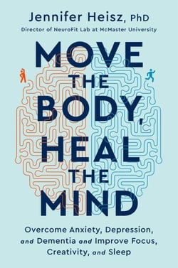 Move The Body, Heal The Mind - Overcome Anxiety, Depression, and Dementia and Improve Focus, Creativity, and Sleep