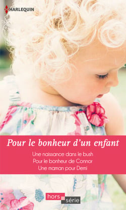 Pour le bonheur d'un enfant - Une naissance dans le bush - Pour le bonheur de Connor - Une maman pour Demi