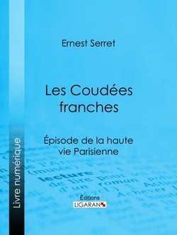 Les Coudées franches - Épisode de la haute vie parisienne