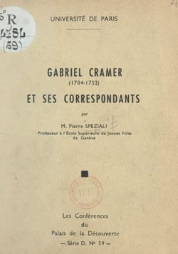 Gabriel Cramer, 1704-1752, et ses correspondants - Conférence faite au Palais de la découverte le 6 décembre 1958
