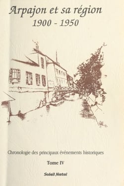 Arpajon et sa région (4) : 1900-1950 - Chronologie des principaux événements historiques