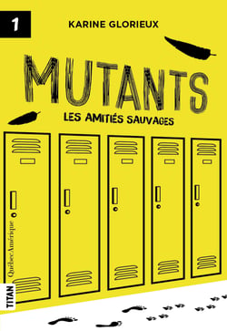 Mutants, tome 1 - Les amitiés sauvages - Mutants