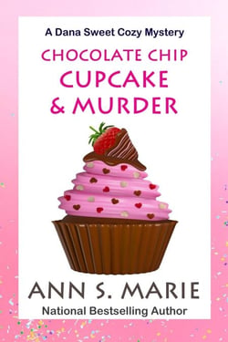 Chocolate Chip Cupcake &amp; Murder (A Dana Sweet Cozy Mystery Book 10) - A Dana Sweet Cozy Mystery, #10