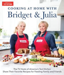 Cooking at Home With Bridget &amp; Julia - The TV Hosts of America's Test Kitchen Share Their Favorite Recipes for Feeding Family and Friends