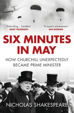 Six Minutes in May - How Churchill Unexpectedly Became Prime Minister
