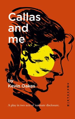 Callas and me - A play in two acts of intimate disclosure.