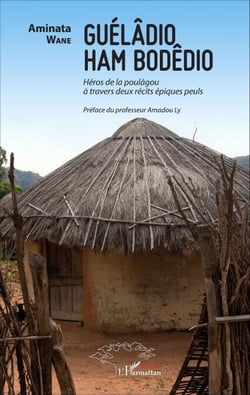 Guélâdio Ham Bodêdio - Héros de la poulâgou à travers deux récits épiques peuls