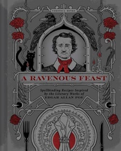A Ravenous Feast - Spellbinding Recipes Inspired by the Literary Works of Edgar Allan Poe
