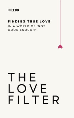 The Love Filter: Break Free from Unrealistic Expectations and Build Something Real