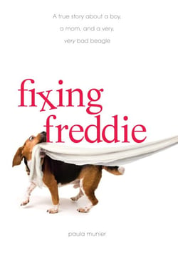 Fixing Freddie - A TRUE story about a Boy, a Single Mom, and the Very Bad Beagle Who Saved Them