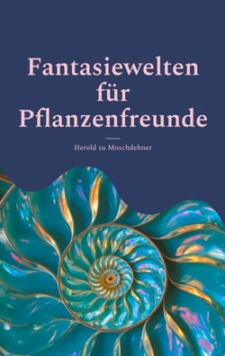 Fantasiewelten für Pflanzenfreunde - Ein Bildband