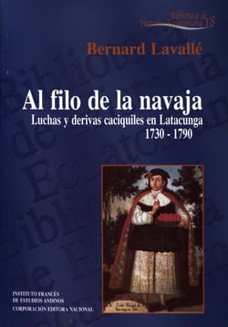 Al filo de la navaja - Luchas y derivas caciquiles en Latacunga (1730-1790)