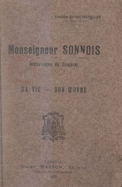 Monseigneur Sonnois, archevêque de Cambrai - Sa vie, son œuvre