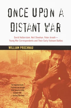 Once Upon a Distant War - David Halberstam, Neil Sheehan, Peter Arnett--Young War Correspondents and TheirEarly Vientnam Battles