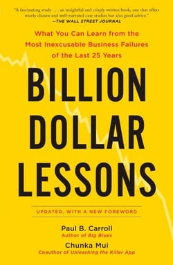 Billion Dollar Lessons - What You Can Learn from the Most Inexcusable Business Failures of the Last 25 Years
