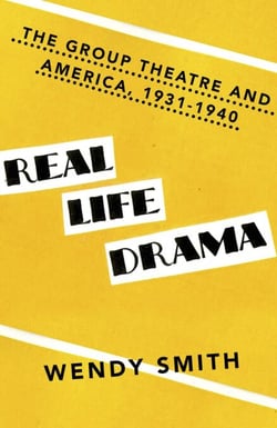 Real Life Drama - The Group Theatre and America, 1931-1940