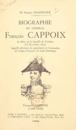 Biographie du général François Cappoix - Le héros de la bataille de Vertières (18 novembre 1803), laquelle détermina la capitulation et l'évacuation des troupes françaises de Saint-Domingue