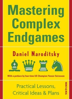 Mastering Complex Endgames - Practical Lessons on Critical Ideas &amp; Plans