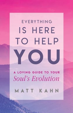 Everything Is Here to Help You - A Loving Guide to Your Soul's Evolution
