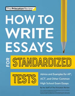 How to Write Essays for Standardized Tests - Advice and Examples for AP, ACT, and Other Common High School Exam Essays