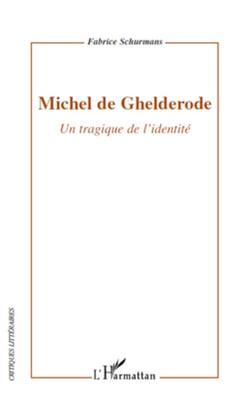 Michel de Ghelderode - Un tragique de l'identité