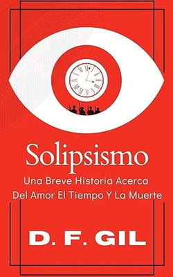 Solipsismo, una historia del amor el tiempo y la muerte