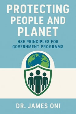 Protecting People and Planet HSE Principles for Government Programs – Ensuring Compliance, Safety, and Sustainability in Public Sector Operations
