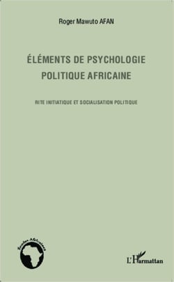 Eléments de psychologie politique africaine - Rite initiatique et socialisation politique
