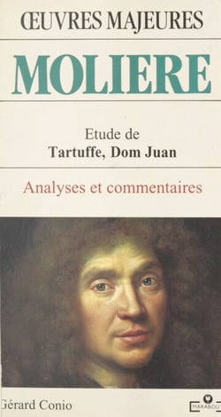 Molière : étude de «Tartuffe», «Dom Juan» - Analyses et commentaires