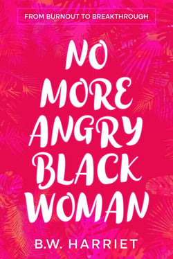 No More Angry Black Woman - From Burnout to Breakthrough: Build Emotional Resilience, Set Boundaries, and Succeed with Emotional Intelligence, Persuasion, and Body Language - SELF-CARE FOR STRONG BLACK WOMEN, #2