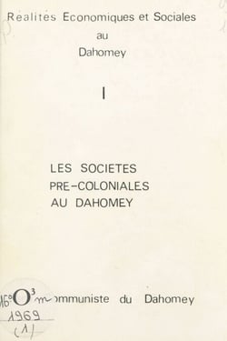 Réalités économiques et sociales au Dahomey (1) - Les sociétés pré-coloniales au Dahomey. Parti communiste du Dahomey