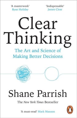 Clear Thinking - Turning Ordinary Moments into Extraordinary Results