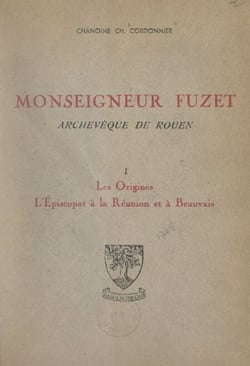 Monseigneur Fuzet, archevêque de Rouen (1). Les origines, l'épiscopat à La Réunion et à Beauvais