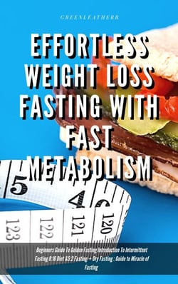 Effortless Weight Loss Fasting With Fast Metabolism Beginners Guide To Golden Fasting Introduction To Intermittent Fasting 8:16 Diet &amp;5:2 Fasting + Dry Fasting : Guide to Miracle of Fasting