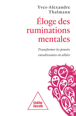 Éloge des ruminations mentales - Transformer les pensées envahissantes en alliées
