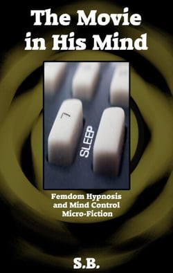 The Movie in His Mind - Femdom Hypnosis and Mind Control Micro-Fiction, #9