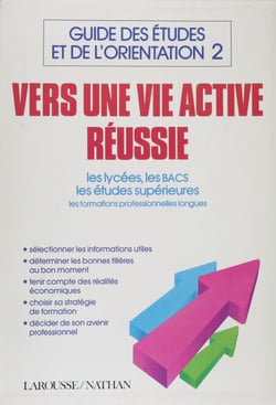 Guide des études et de l'orientation (2) - Vers une vie active réussie : les lycées, les bacs, les études supérieures, les formations professionnelles longues
