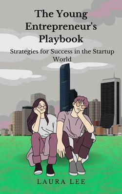 The Young Entrepreneur's  Playbook Strategies for Success in the Startup World