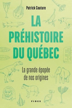 La préhistoire du Québec - La grande épopée de nos origines