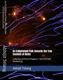 An Enlightened Path Towards the True Essence of Geeta (Collection of First 9 Chapters) - 1, #1