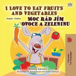 I Love to Eat Fruits and Vegetables Moc rád jím ovoce a zeleninu - English Czech Bilingual Collection