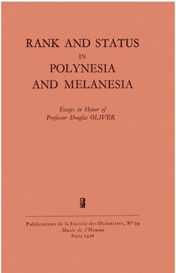 Rank and Status in Polynesia and Melanesia - Essays in honor of professor Douglas Oliver