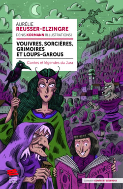 Vouivres, sorcières, grimoires et loups-garous - Contes et légendes du Jura