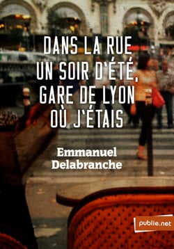 Dans la rue un soir d'été gare de Lyon où j'étais - dans le regard de l'architecte, le déchiffrement infini de la ville