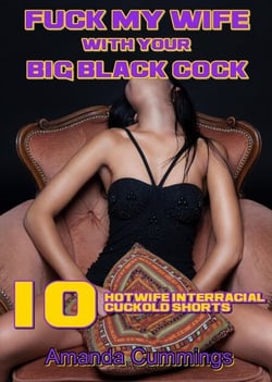 Fuck My Wife With Your Big Black Cock: 10 Hotwife Interracial Cuckold Shorts - Stretched By Black: Cuckold, #33