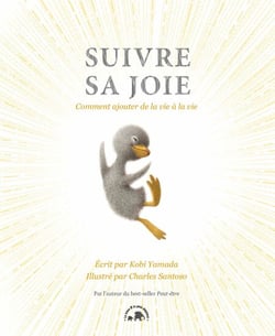 Suivre sa joie - Comment ajouter de la vie à la vie