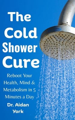 The Cold Shower Cure: Reboot Your Health, Mind &amp; Metabolism in 5 Minutes a Day