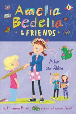 Amelia Bedelia &amp; Friends #3: Amelia Bedelia &amp; Friends Arise and Shine