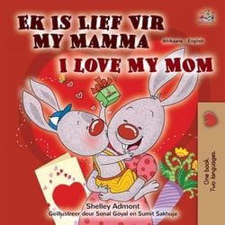 Ek Is Lief Vir My Mamma I Love My Mom - Afrikaans English Bilingual Collection