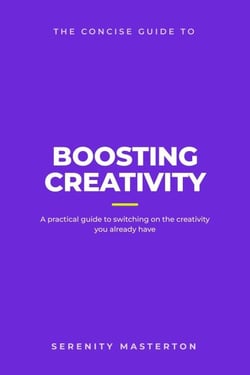 The Concise Guide to Boosting Creativity - Concise Guide Series, #1